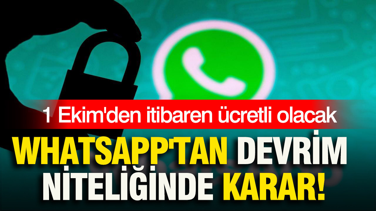 WhatsApp’tan devrim niteliğinde karar: 1 Ekim’den itibaren ücretli olacak